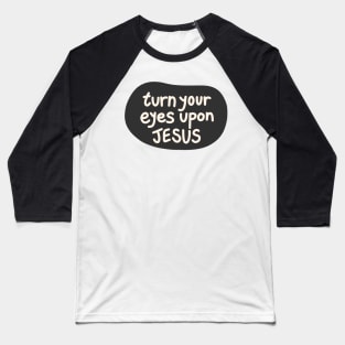 Turn your eyes upon Jesus, Lauren Daigle - Charcoal, Ivory Baseball T-Shirt